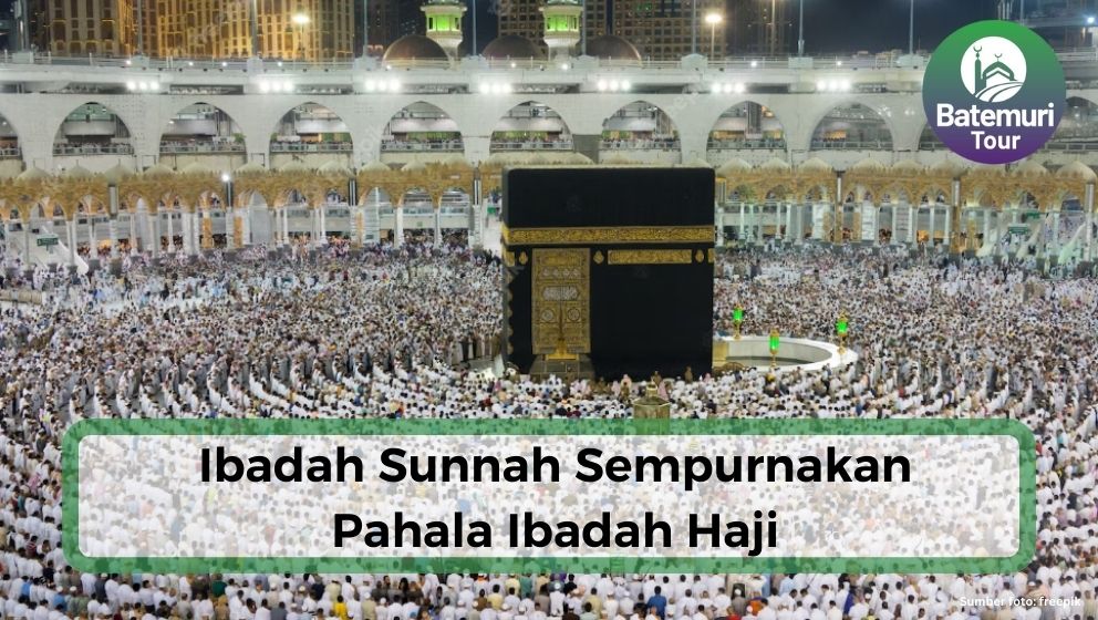 Ibadah-ibadah Sunnah untuk Menyempurnakan Pahala Ibadah Haji